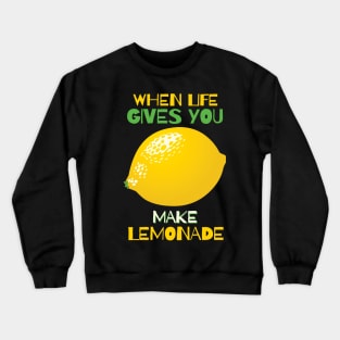 When Life Gives You Lemon, Make Lemonade Crewneck Sweatshirt